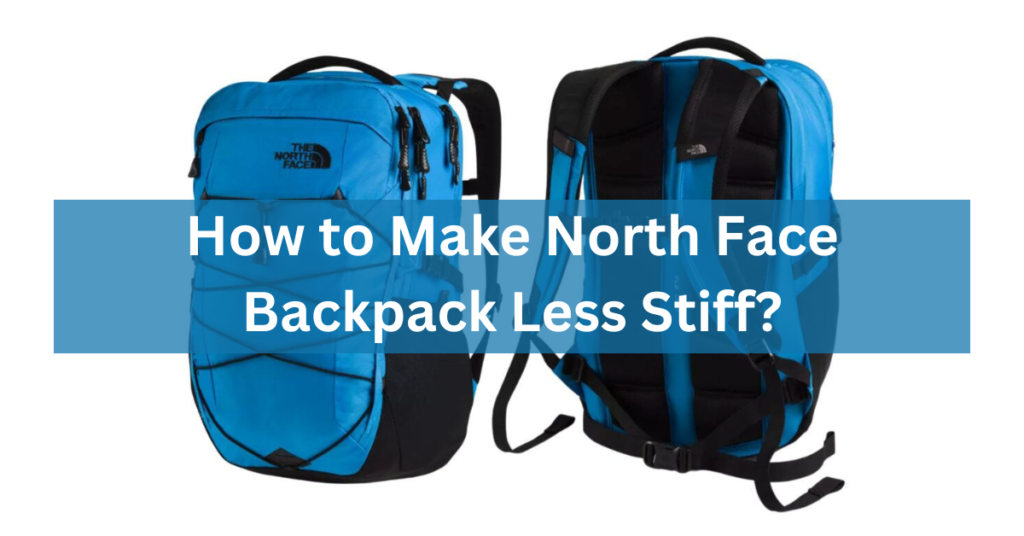 How to Make North Face Backpack Less Stiff?